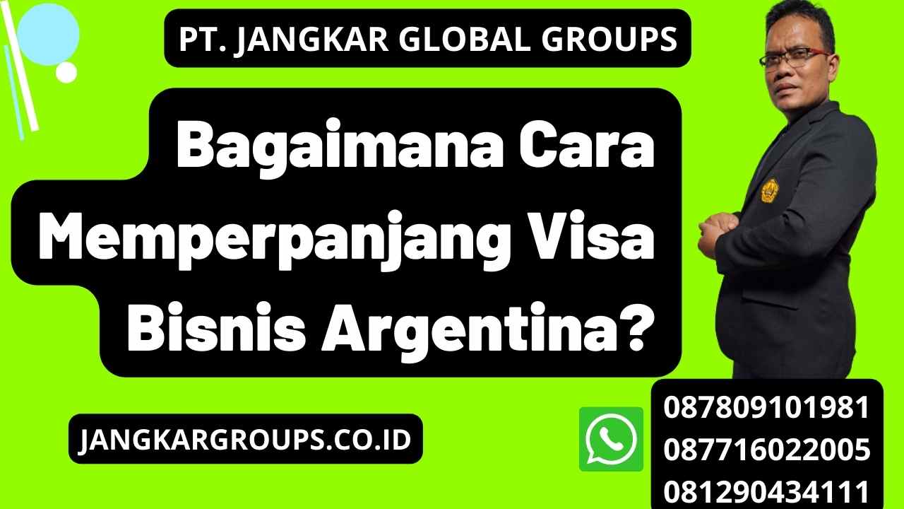 Bagaimana Cara Memperpanjang Visa Bisnis Argentina?