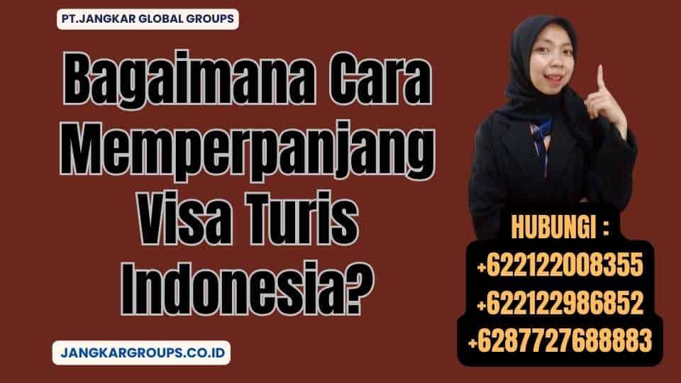Bagaimana Cara Memperpanjang Visa Turis Indonesia