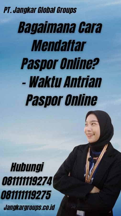 Bagaimana Cara Mendaftar Paspor Online? - Waktu Antrian Paspor Online