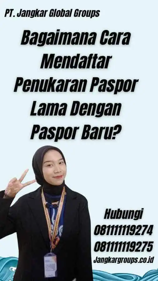 Bagaimana Cara Mendaftar Penukaran Paspor Lama Dengan Paspor Baru?