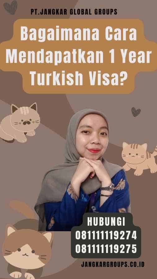 Bagaimana Cara Mendapatkan 1 Year Turkish Visa