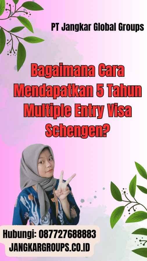 Bagaimana Cara Mendapatkan 5 Tahun Multiple Entry Visa Schengen