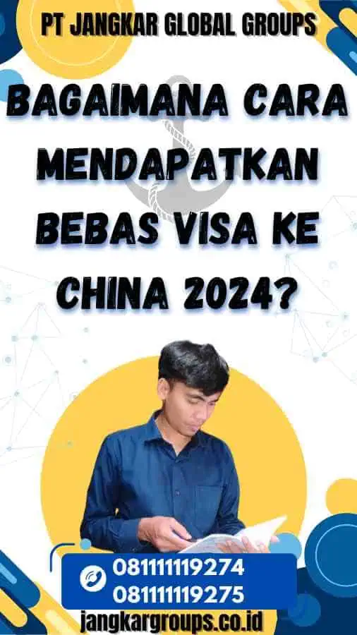 Bagaimana Cara Mendapatkan Bebas Visa Ke China 2024?