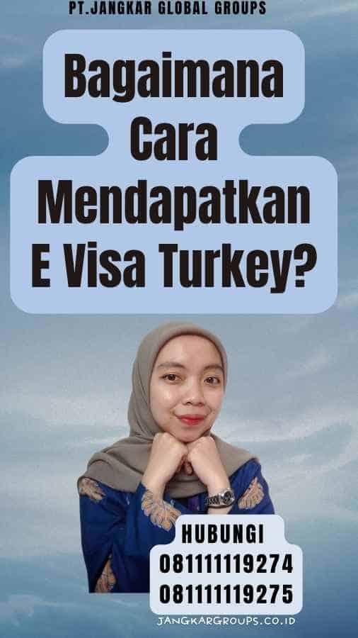 Bagaimana Cara Mendapatkan E Visa Turkey