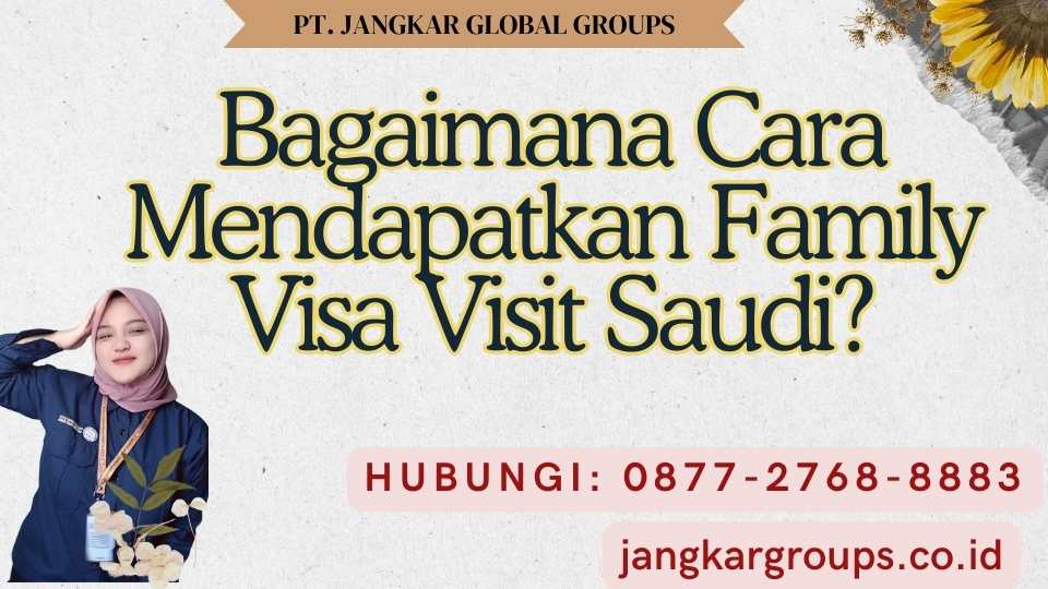 Bagaimana Cara Mendapatkan Family Visa Visit Saudi
