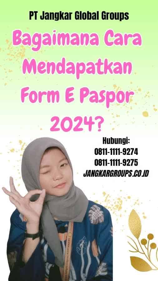 Bagaimana Cara Mendapatkan Form E Paspor 2024