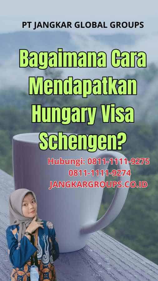 Bagaimana Cara Mendapatkan Hungary Visa Schengen