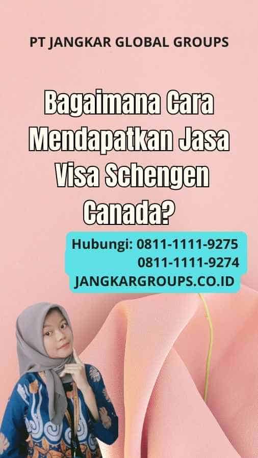 Bagaimana Cara Mendapatkan Jasa Visa Schengen Canada