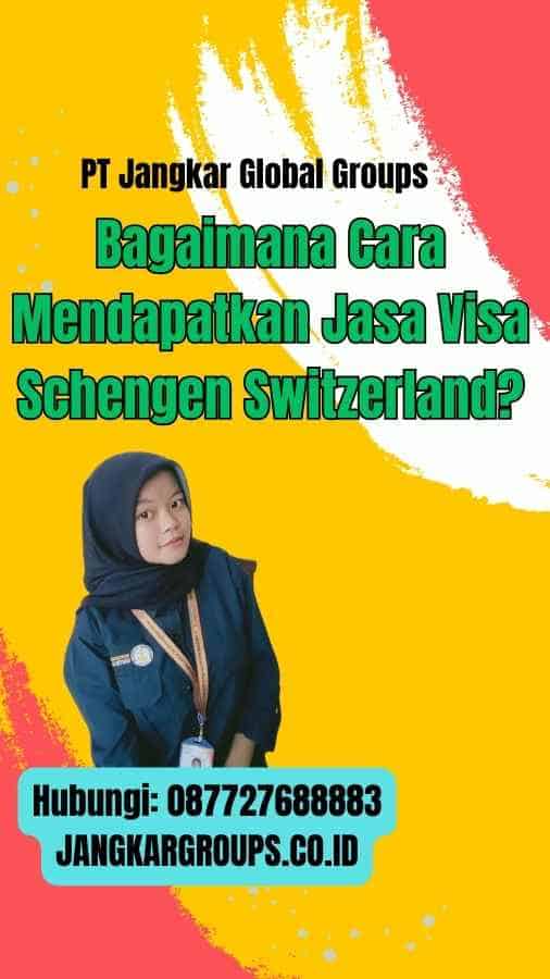 Bagaimana Cara Mendapatkan Jasa Visa Schengen Switzerland