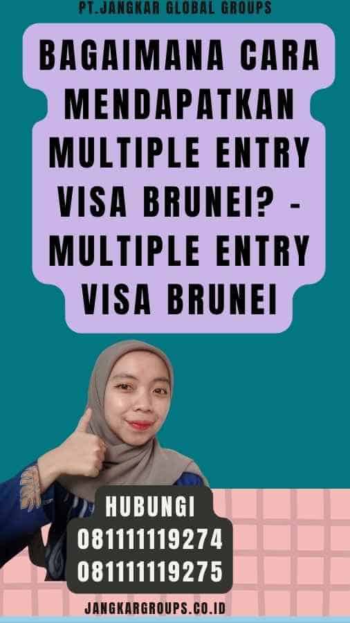 Bagaimana Cara Mendapatkan Multiple Entry Visa Brunei - Multiple Entry Visa Brunei