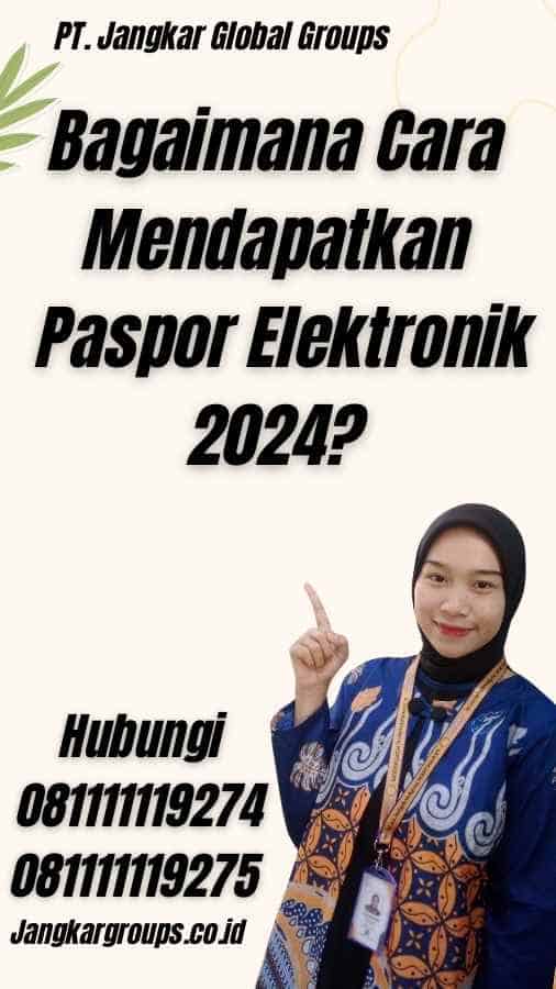 Bagaimana Cara Mendapatkan Paspor Elektronik 2024?