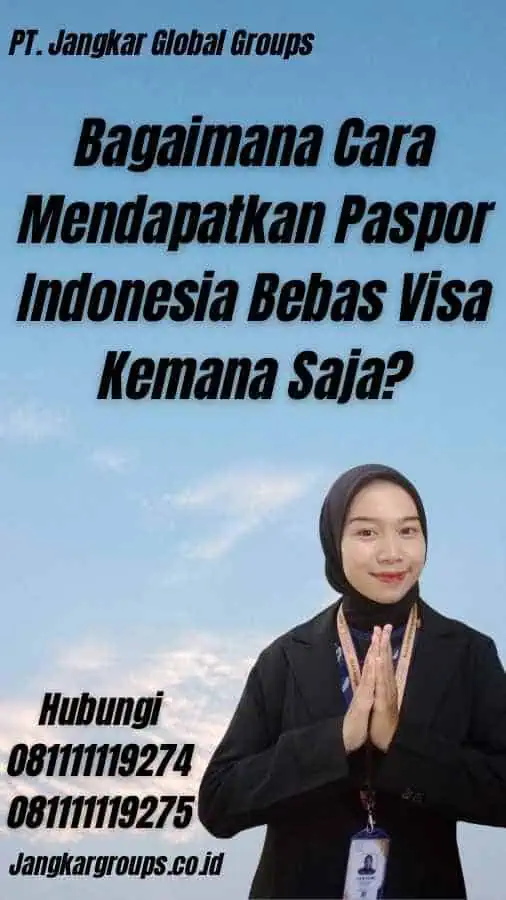 Bagaimana Cara Mendapatkan Paspor Indonesia Bebas Visa Kemana Saja?