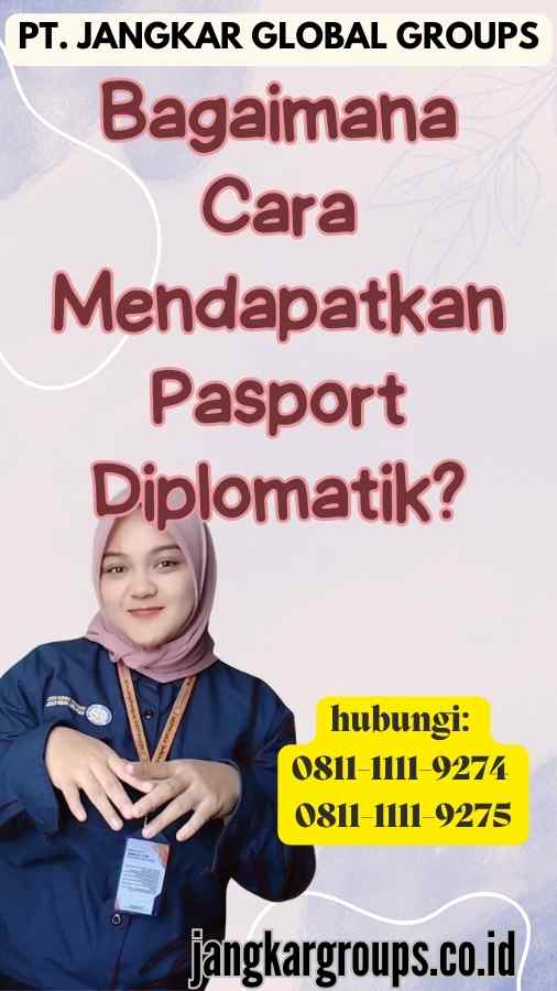 Bagaimana Cara Mendapatkan Pasport Diplomatik