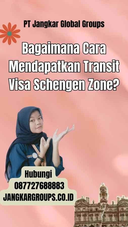 Bagaimana Cara Mendapatkan Transit Visa Schengen Zone