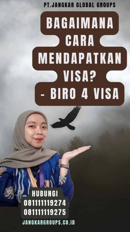 Bagaimana Cara Mendapatkan Visa - Biro 4 Visa