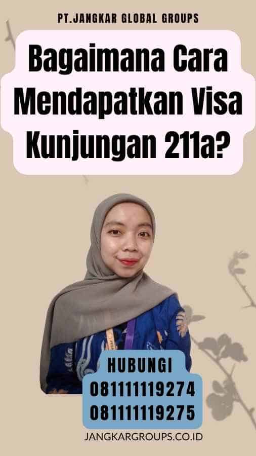 Bagaimana Cara Mendapatkan Visa Kunjungan 211a