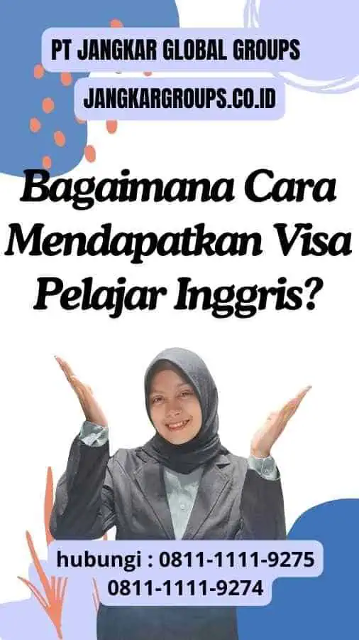 Bagaimana Cara Mendapatkan Visa Pelajar Inggris?