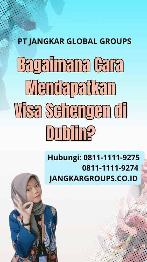 Bagaimana Cara Mendapatkan Visa Schengen di Dublin