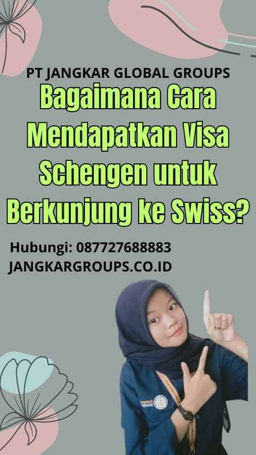 Bagaimana Cara Mendapatkan Visa Schengen untuk Berkunjung ke Swiss