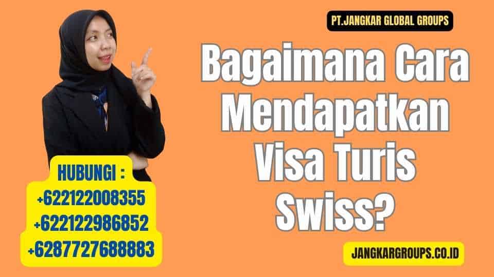 Bagaimana Cara Mendapatkan Visa Turis Swiss