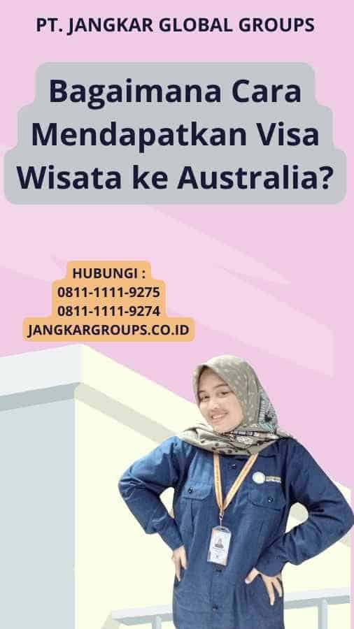 Bagaimana Cara Mendapatkan Visa Wisata ke Australia?