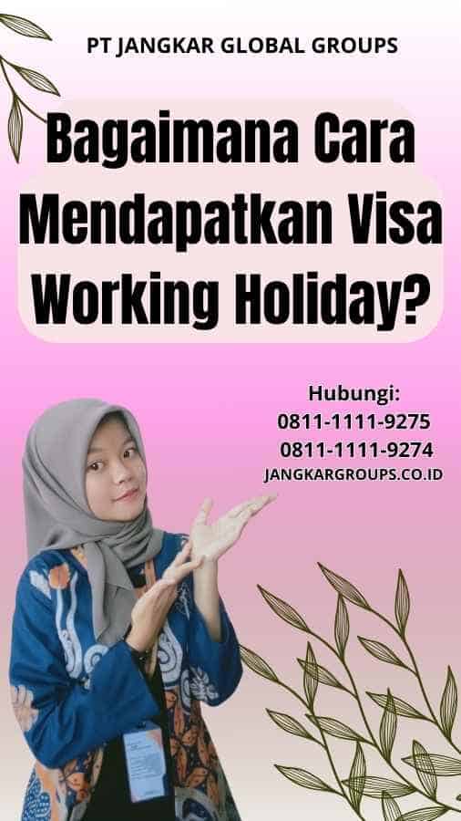 Bagaimana Cara Mendapatkan Visa Working Holiday