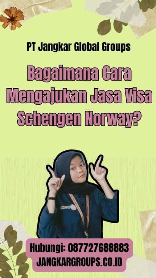 Bagaimana Cara Mengajukan Jasa Visa Schengen Norway