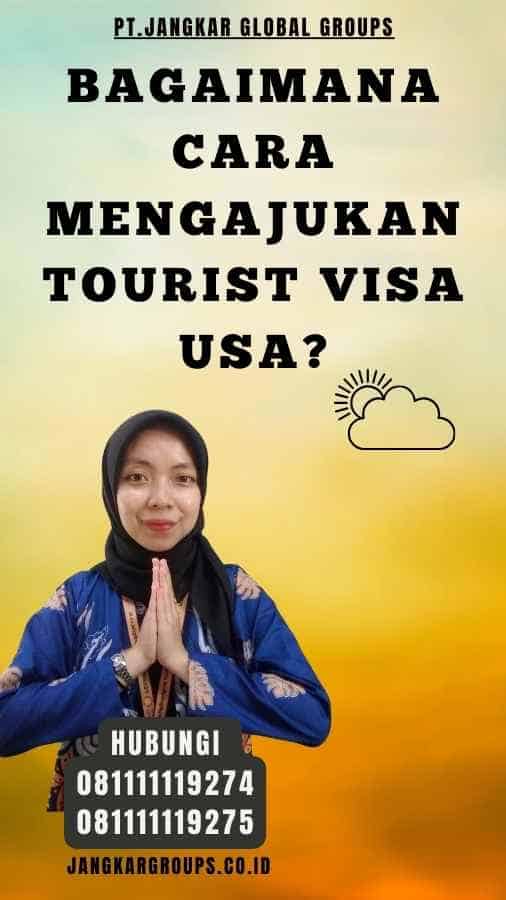 Bagaimana Cara Mengajukan Tourist Visa USA