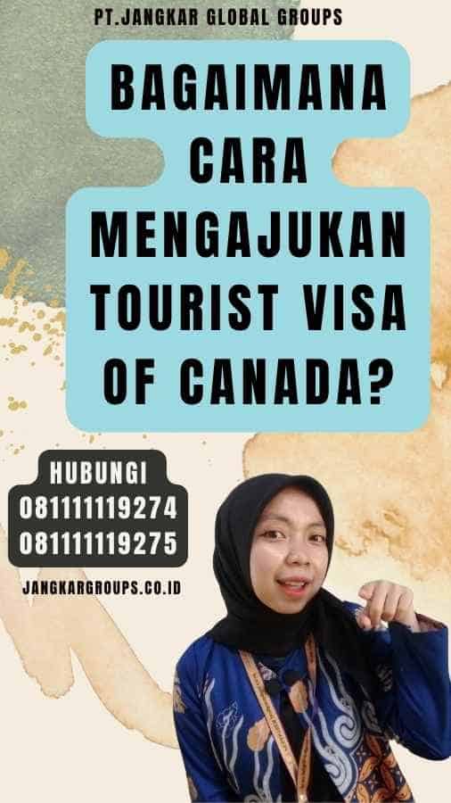 Bagaimana Cara Mengajukan Tourist Visa of Canada