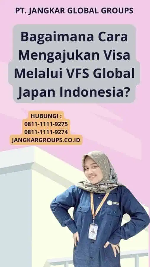 Bagaimana Cara Mengajukan Visa Melalui VFS Global Japan Indonesia?