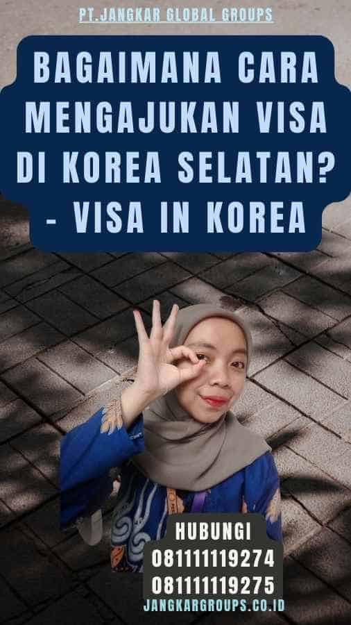 Bagaimana Cara Mengajukan Visa di Korea Selatan - Visa In Korea