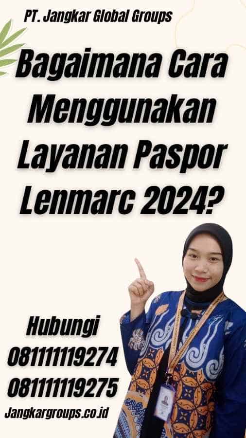 Bagaimana Cara Menggunakan Layanan Paspor Lenmarc 2024?