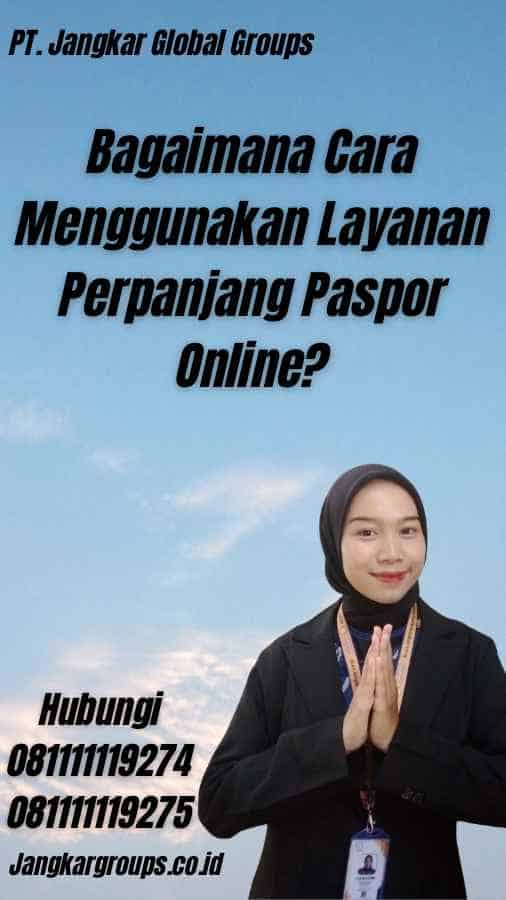 Bagaimana Cara Menggunakan Layanan Perpanjang Paspor Online?
