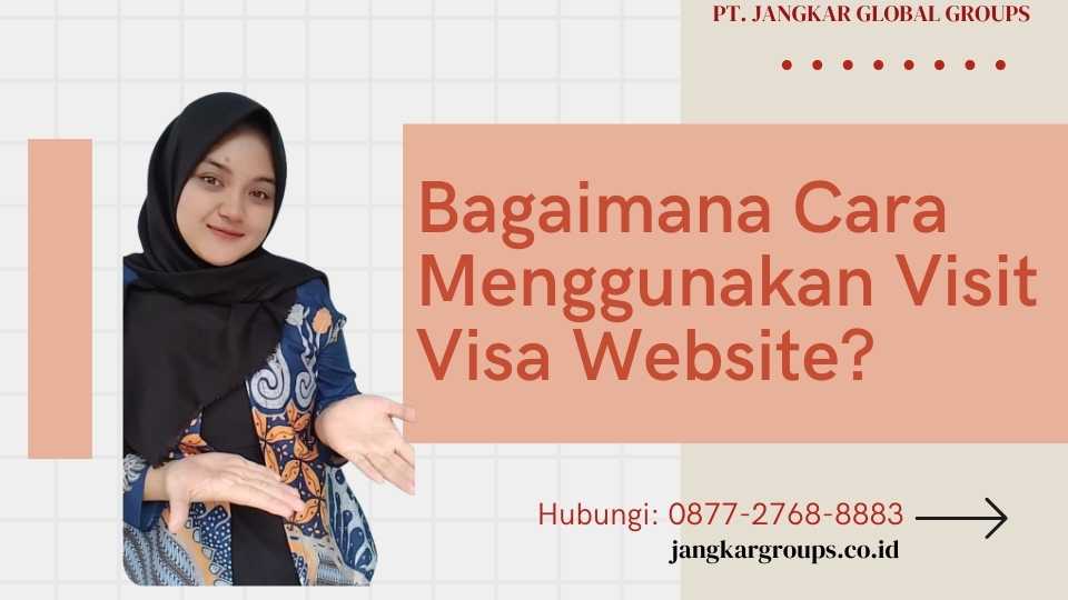 Bagaimana Cara Menggunakan Visit Visa Website
