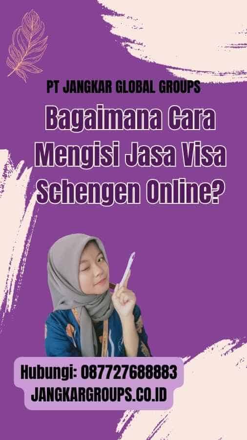 Bagaimana Cara Mengisi Jasa Visa Schengen Online