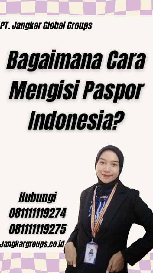 Bagaimana Cara Mengisi Paspor Indonesia?