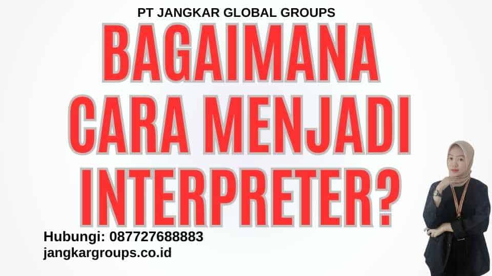 Bagaimana Cara Menjadi Interpreter? - Syarat Menjadi Interpreter