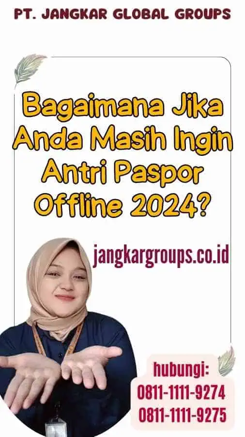 Bagaimana Jika Anda Masih Ingin Antri Paspor Offline 2024