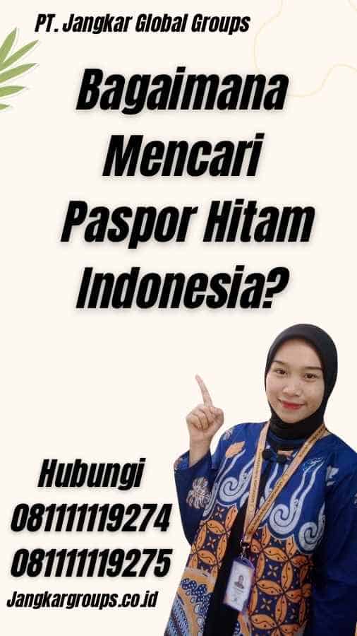 Bagaimana Mencari Paspor Hitam Indonesia?
