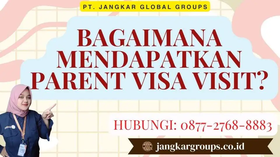 Bagaimana Mendapatkan Parent Visa Visit