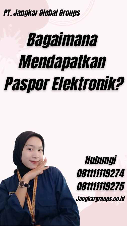 Bagaimana Mendapatkan Paspor Elektronik?