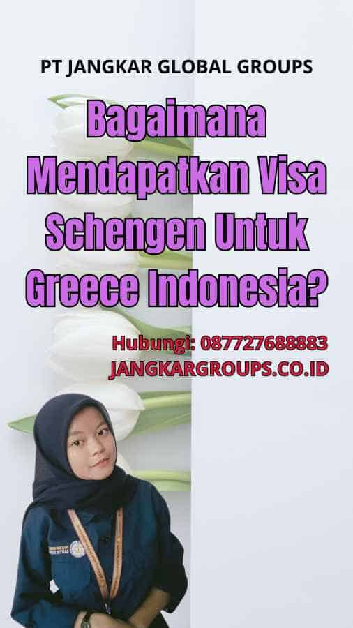 Bagaimana Mendapatkan Visa Schengen Untuk Greece Indonesia