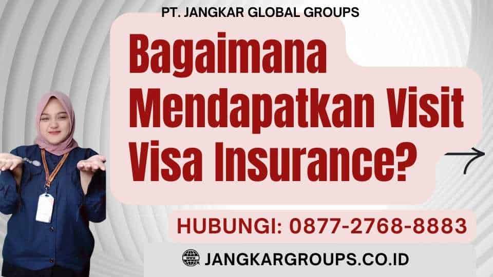 Bagaimana Mendapatkan Visit Visa Insurance