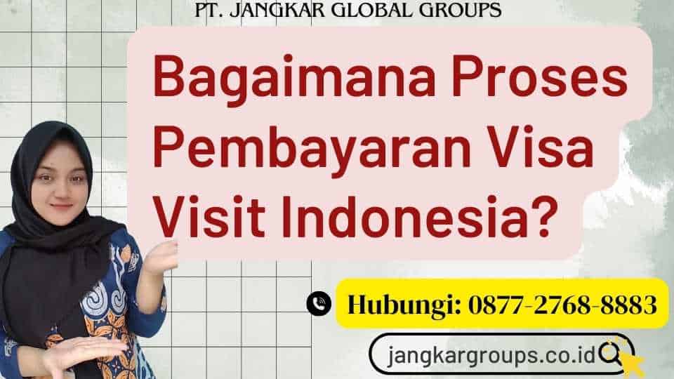 Bagaimana Proses Pembayaran Visa Visit Indonesia