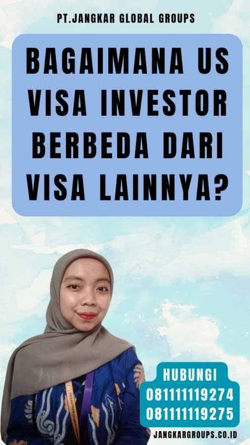 Bagaimana Us Visa Investor Berbeda dari Visa Lainnya