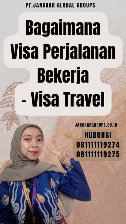 Bagaimana Visa Perjalanan Bekerja - Visa Travel