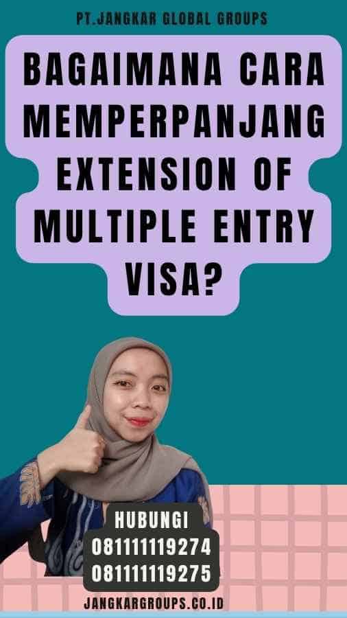 Bagaimana cara memperpanjang Extension of Multiple Entry Visa