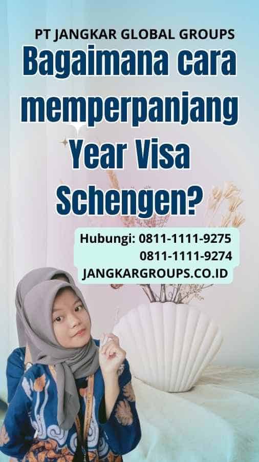 Bagaimana cara memperpanjang Year Visa Schengen