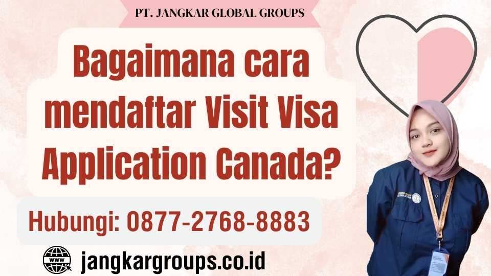 Bagaimana cara mendaftar Visit Visa Application Canada