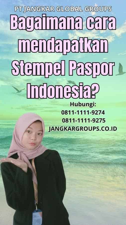 Bagaimana cara mendapatkan Stempel Paspor Indonesia
